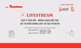 Đón xem livestream gợi ý giải đề thi vào lớp 10 TPHCM trên Báo Tiền Phong