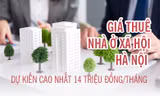 Giá thuê nhà ở xã hội Hà Nội dự kiến cao nhất 14 triệu đồng/tháng