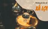 Những bí ẩn về xá lợi Phật