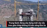 Trung Quốc xây cầu treo giàn thép một nhịp dài nhất thế giới