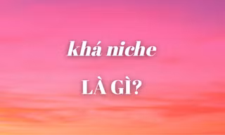 "Khá niche" là trào lưu gì mà đang được giới trẻ sử dụng khắp mạng xã hội?