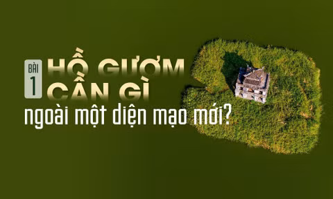 Hồ Gươm cần gì ngoài một diện mạo mới