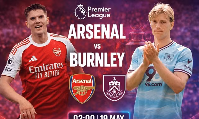Nhận định Arsenal vs Burnley, 02h00 ngày 19/5: Giữ quyền tự quyết