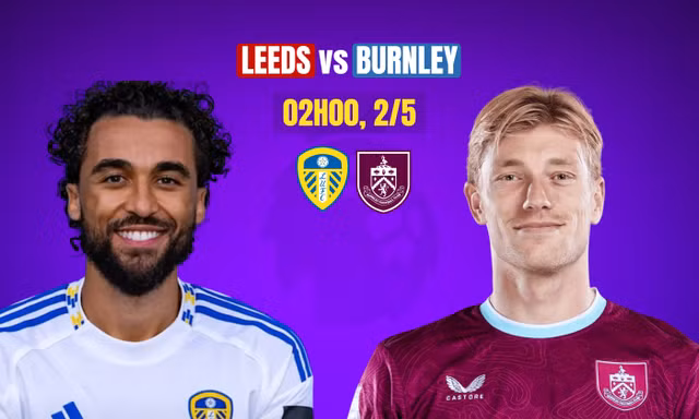 Nhận định Leeds vs Burnley, 2h00 ngày 2/5: Chủ nhà giành vé trụ hạng sớm