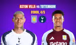 Nhận định Aston Villa vs Tottenham, 1h00 ngày 4/5: Không còn đường lùi