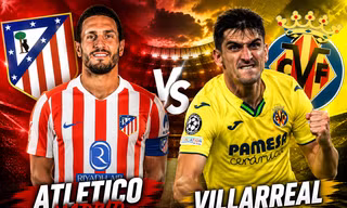 Atletico Madrid vs Villarreal.
