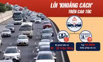 CSGT xử phạt lỗi ‘khoảng cách’ trên cao tốc: Tài xế đi như thế nào cho đúng? 