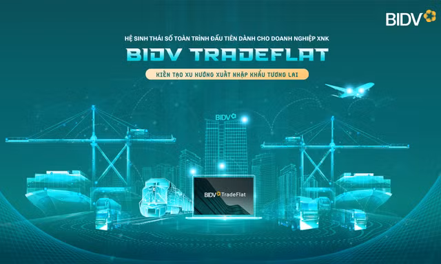 BIDV TradeFlat - giải pháp để doanh nghiệp xuất nhập khẩu bứt phá