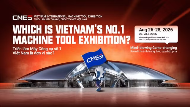 CMES Vietnam 2026: Triển lãm máy công cụ chuyên ngành trở lại với quy mô gấp đôi 