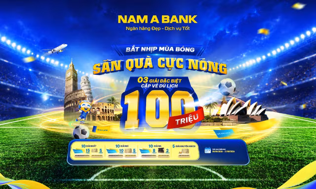 Đón sóng ngày hội bóng đá lớn nhất hành tinh: Cùng Nam A Bank săn tour du lịch nước ngoài