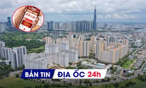 Địa ốc 24H: Thông tin về định danh bất động sản trước “giờ G”; TP.HCM lo ngại giá đất tăng mạnh