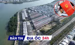 Địa ốc 24H: Thủ tướng chỉ đạo xử lý vướng mắc đất đai và cấp sổ đỏ; loạt dự án nghìn tỷ miễn phép xây dựng