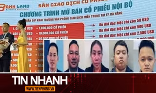 TIN NHANH: Cách thức nhóm điều hành Công ty Bankland chiếm đoạt hơn 500 tỷ đồng